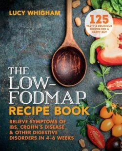 The Low-Fodmap Recipe Book: Relieve Symptoms of Ibs, Crohn's Disease and Other Digestive Disorders in 8 Weeks