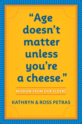 Age Doesn't Matter Unless You're a Cheese: Wisdom from Our Elders