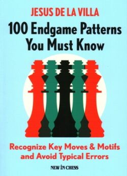 100 Endgame Patterns You Must Know: Recognize Key Moves & Motifs and Avoid Typical Errors