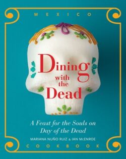 Dining with the Dead: A Feast for the Souls on Day of the Dead
