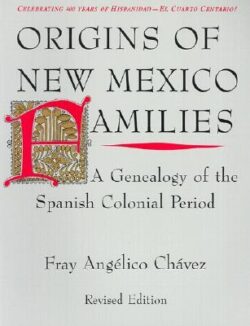 Origins of New Mexico Families: A Genealogy of the Spanish Colonial Period
