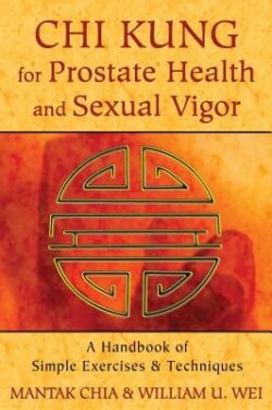 CHI Kung for Prostate Health and Sexual Vigor: A Handbook of Simple Exercises and Techniques