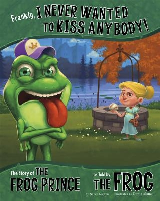 Frankly, I Never Wanted to Kiss Anybody!: The Story of the Frog Prince as Told by the Frog