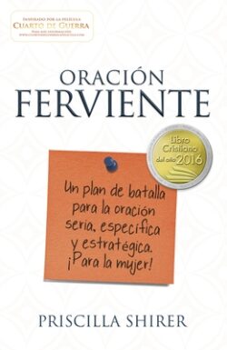 Oración Ferviente: Un Plan de Batalla Para La Oración Seria, Especifica Y Estratégica.