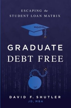 Graduate Debt Free: Escaping the Student Loan Matrix