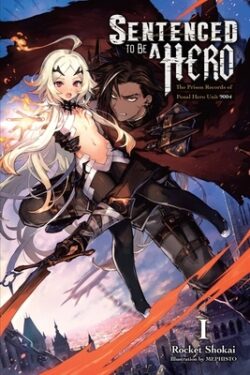 Sentenced to Be a Hero, Vol. 1 (Light Novel): The Prison Records of Penal Hero Unit 9004