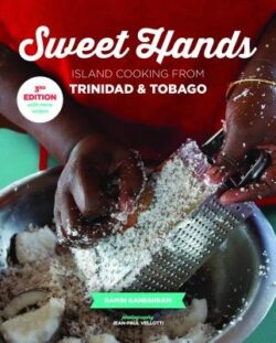 Sweet Hands: Island Cooking from Trinidad & Tobago, 3rd Edition: Island Cooking from Trinidad & Tobago