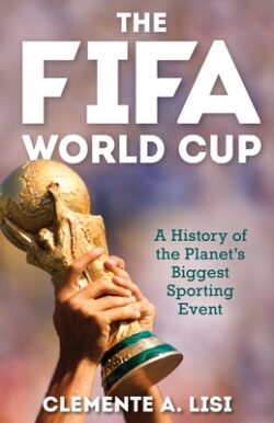 The Fifa World Cup: A History of the Planet's Biggest Sporting Event