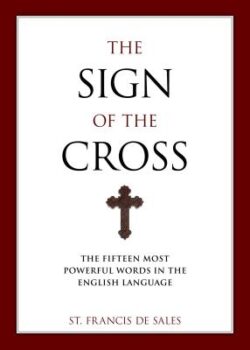 The Sign of the Cross: The Fifteen Most Powerful Words in the English Language