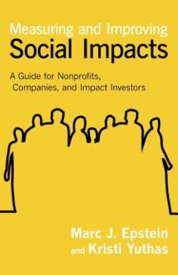 Measuring and Improving Social Impacts: A Guide for Nonprofits, Companies, and Impact Investors