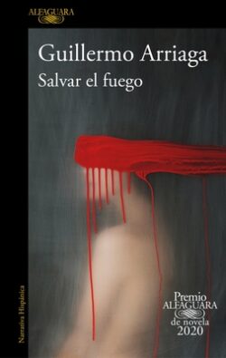 Salvar El Fuego (Premio Alfaguara 2020) / Saving the Fire