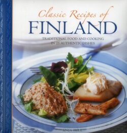 Classic Recipes of Finland: Traditional Food and Cooking in 25 Authentic Dishes