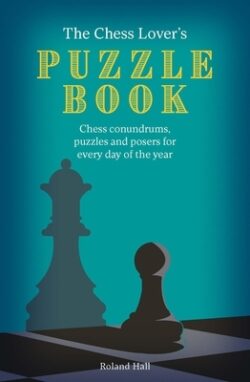The Chess Lover's Puzzle Book: Chess Conundrums, Puzzles and Posers for Every Day of the Year