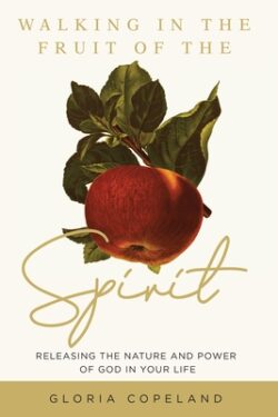 Walking in the Fruit of the Spirit: Releasing the Nature and Power of God in Your Life