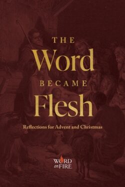 The Word Became Flesh: Reflections for Advent and Christmas