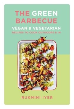 The Green Barbecue: Vegan & Vegetarian Recipes to Cook Outdoors & in