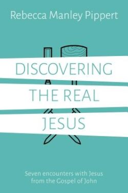 Discovering the Real Jesus: Seven Encounters with Jesus from the Gospel of John