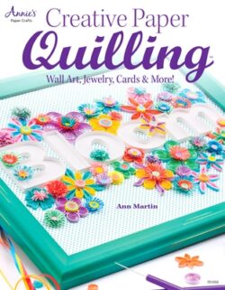 Creative Paper Quilling: Wall Art, Jewelry, Cards & More!