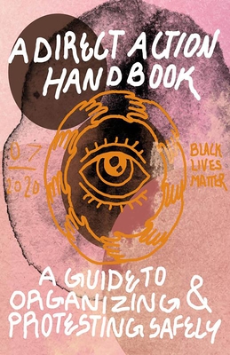 Direct Action Handbook: A Guide to Organizing & Protesting Safely