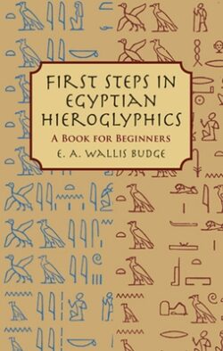 First Steps in Egyptian Hieroglyphics: A Book for Beginners