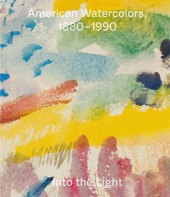 American Watercolors, 1880-1990: Into the Light