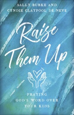 Raise Them Up: Praying God's Word Over Your Kids