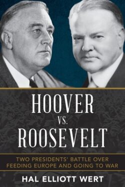 Hoover vs. Roosevelt: Two Presidents' Battle Over Feeding Europe and Going to War