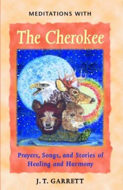 Meditations with the Cherokee: Prayers, Songs, and Stories of Healing and Harmony