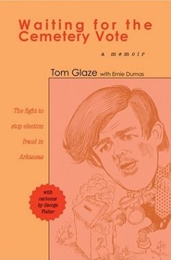 Waiting for the Cemetery Vote: The Fight to Stop Election Fraud in Arkansas