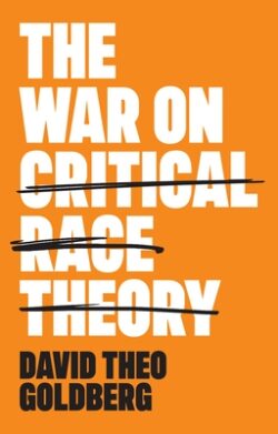 The War on Critical Race Theory: Or, the Remaking of Racism