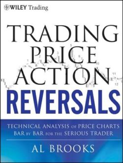 Trading Price Action Reversals: Technical Analysis of Price Charts Bar by Bar for the Serious Trader