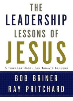 Leadership Lessons of Jesus: A Timeless Model for Today's Leaders