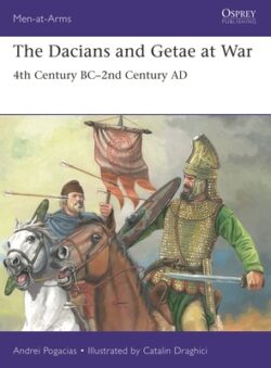 The Dacians and Getae at War: 4th Century Bc- 2nd Century AD