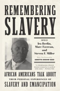 Remembering Slavery: African Americans Talk about Their Personal Experiences of Slavery and Emancipation