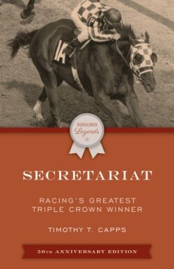 Secretariat: Racing's Greatest Triple Crown Winner, 50th Anniversary Edition