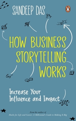 How Business Storytelling Works: Increase Your Influence and Impact