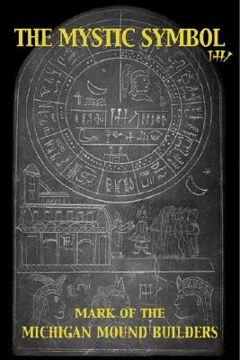 The Mystic Symbol: Mark of the Michigan Mound Builders