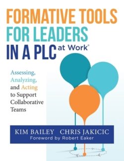 Formative Tools for Leaders in a PLC at WorkⓇ: Assessing, Analyzing, and Acting to Support Collaborative Teams (Implementing Effective Professio