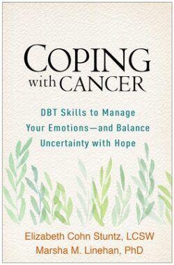 Coping with Cancer: DBT Skills to Manage Your Emotions--And Balance Uncertainty with Hope