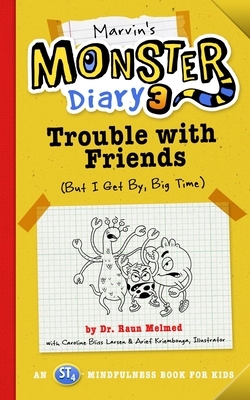 Marvin's Monster Diary 3: Trouble with Friends (But I Get By, Big Time!) an St4 Mindfulness Book for Kids Volume 5
