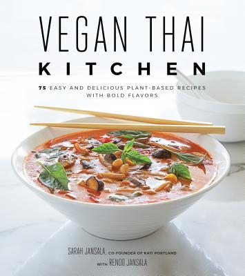 Vegan Thai Kitchen: 75 Easy and Delicious Plant-Based Recipes with Bold Flavors