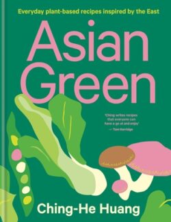 Asian Green: Everyday Plant Based Recipes Inspired by the East