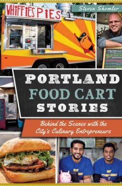 Portland Food Cart Stories:: Behind the Scenes with the City's Culinary Entrepreneurs