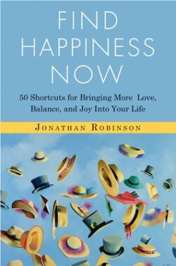 Find Happiness Now: 50 Shortcuts for Bringing More Love, Balance, and Joy Into Your Life (Bestselling Author of Life's Big Questions and C