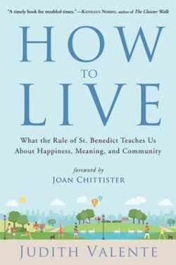 How to Live: What the Rule of St. Benedict Teaches Us about Happiness, Meaning, and Community