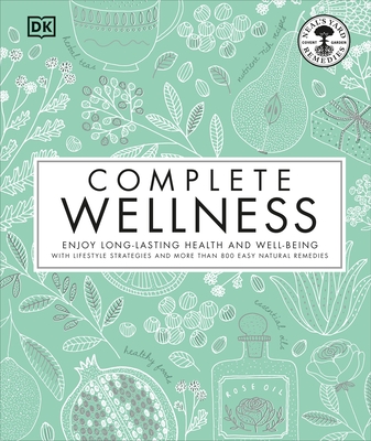 Complete Wellness: Enjoy Long-Lasting Health and Well-Being with More Than 800 Natural Remedies