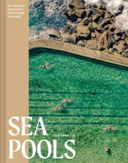 Sea Pools: 66 Salt Water Sanctuaries from Around the World