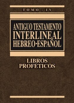 Antiguo Testamento Interlineal Hebreo-Español, Tomo IV: Libros Proféticos