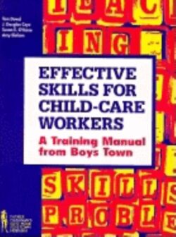 Effective Skills for Child-Care Workers: A Training Manual from Boys Town