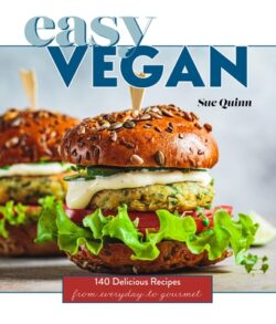 Easy Vegan: 140 Delicious Recipes from Everyday to Gourmet